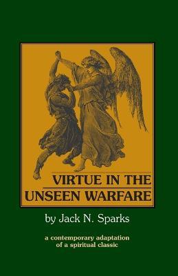 Virtue in the Unseen Warfare - Jack N. Sparks,Lorenzo Scupoli - cover