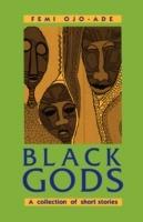 Black Gods: A Collection of Short Stories - Femi Ojo-Ade - cover