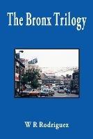 The Bronx Trilogy - W R Rodriguez - cover