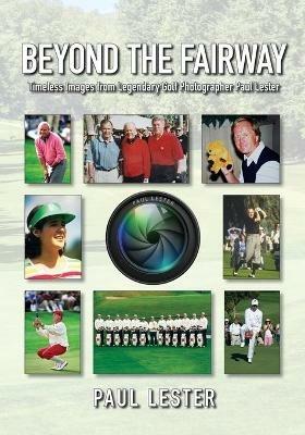 Beyond The Fairway: Timeless Images From Golf Photographer Paul Lester - Paul Lester - cover