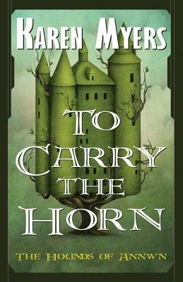 To Carry the Horn: A Virginian in Elfland - Karen Myers - cover