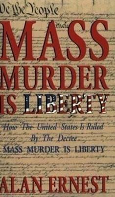 Mass Murder is Liberty - Alan Ernest - cover