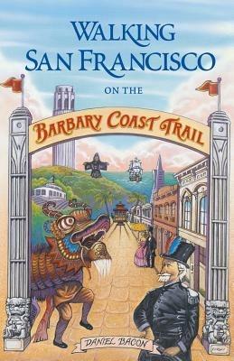 Walking San Francisco on the Barbary Coast Trail - Daniel Bacon - cover