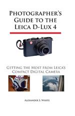 Photographer's Guide to the Leica D-Lux 4: Getting the Most from Leica's Compact Digital Camera