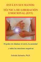 Esta En Sus Manos: Tecnica De Liberacion Emocional (EFT) - Sobeida Salomon Ph.D. - cover