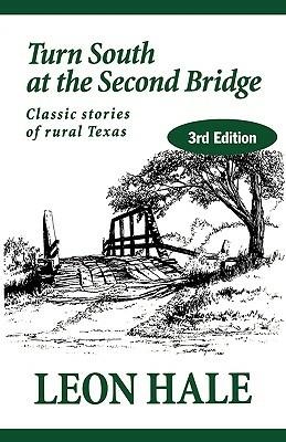 Turn South at the Second Bridge: Classic Stories of Rural Texas - Leon Hale - cover