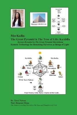 MerKaBa: The Great Pyramid Is The Tree Of Life: KaAbBa: Secrets Revealed in The Great Pyramid MerAkhutu Kemetic Technology for Remaking Ourselves as Beings of LIght - Nelson - cover