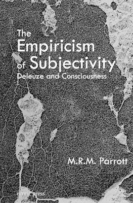 The Empiricism of Subjectivity: Deleuze and Consciousness - M R M Parrott - cover