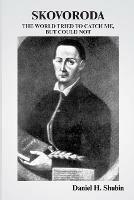 Skovoroda: The World Tried to Catch Me But Could Not - Daniel H. Shubin,Grigori Skovoroda - cover