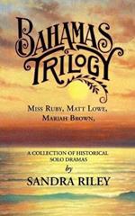 Bahamas Trilogy: Miss Ruby, Matt Lowe, Mariah Brown, a Collection of Historical Solo Dramas