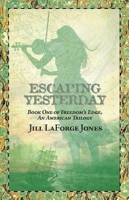 Escaping Yesterday: Book One in Freedom's Edge Trilogy - Jill LaForge Jones - cover