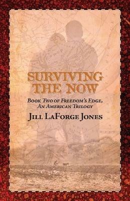 Surviving the Now: Book Two in the Freedom's Edge Trilogy - Jill LaForge Jones - cover