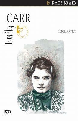 Emily Carr: Rebel Artist - Kate Braid - cover