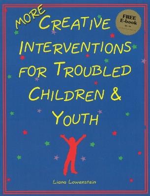 MORE Creative Interventions for Troubled Children & Youth - Liana Lowenstein - cover