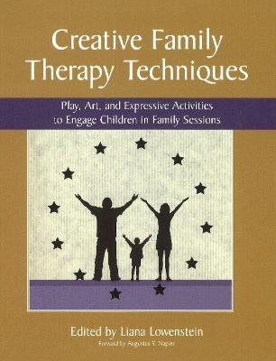Creative Family Therapy Techniques: Play, Art & Expressive Activities to Engage Children in Family Sessions - cover