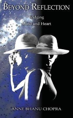 Beyond Reflection: Bridging Mind and Heart - Anne Chopra - cover