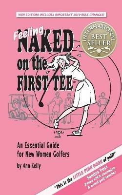 Feeling Naked on the First Tee: An Essential Guide for New Women Golfers - Ann Kelly - cover