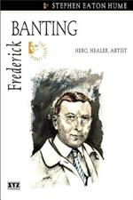 Frederick Banting: Hero, Healer, Artist