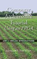 Computer Architecture Tutorial Using an FPGA: ARM & Verilog Introductions