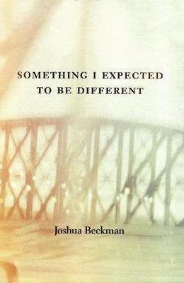 Something I Expected to Be Different - Joshua Beckman - cover