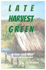 Late Harvest Green: An Idaho Farm Family Through the 20th Century