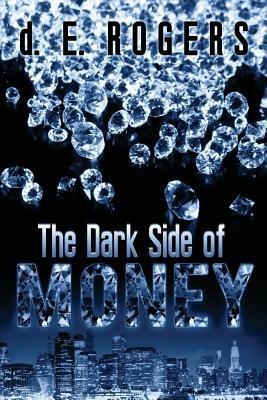 The Dark Side of Money - D E Rogers - cover