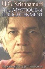 Mystique of Enlightenment: The Radical Ideas of U G Krishnamurti