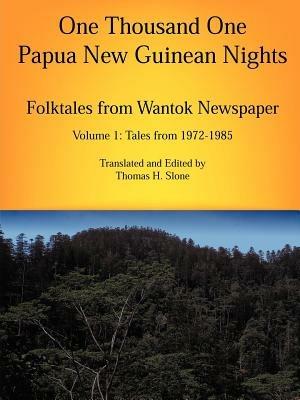 One Thousand One Papua New Guinean Nights: Folktales from Wantok Newspapers: Volume 1 Tales from 1972-1985 - cover