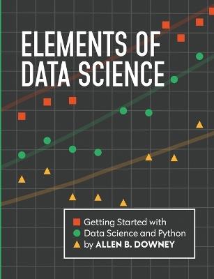 Elements of Data Science: Getting Started with Data Science and Python - Allen Downey - cover