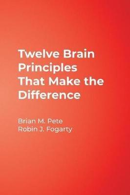Twelve Brain Principles That Make the Difference - Brian Mitchell Pete,Robin J. Fogarty - cover