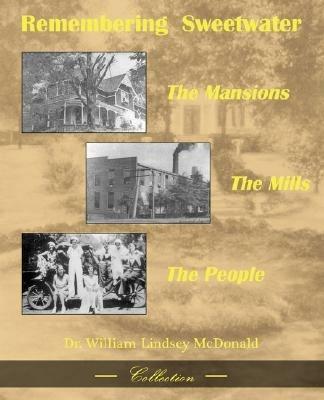 Remembering Sweetwater - The Mansions, the Mills, the People - William L McDonald - cover