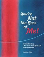 You're Not The Boss of Me!: Understanding the Six/Seven-Year-Old Transformation