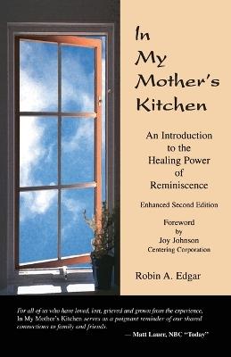 In My Mother's Kitchen: An Introduction to the Healing Power of Reminiscence - Robin A Edgar - cover