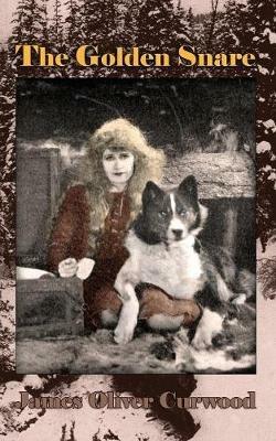 The Golden Snare - James Oliver Curwood - cover