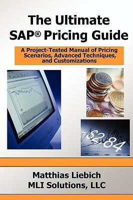 The Ultimate SAP Pricing Guide: How to Use SAP's Condition Technique in Pricing, Free Goods, Rebates and Much More - Matthias Liebich - cover