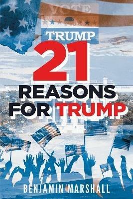 21 Reasons For Trump - Benjamin Marshall - cover