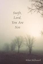 Swift, Lord, You Are Not