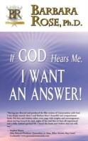 If God Hears Me, I Want an Answer! - Barbara Rose - cover