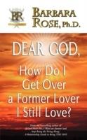 Dear God, How Do I Get Over a Former Lover I Still Love? - BARBARA, ROSE - cover