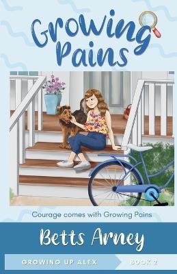 Growing Pains: Courage Comes with Growing Pains - Betts Arney - cover