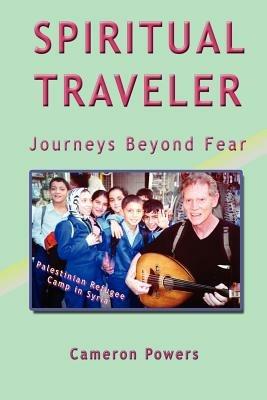 Spiritual Traveler: Journeys Beyond Fear - Cameron Powers - cover