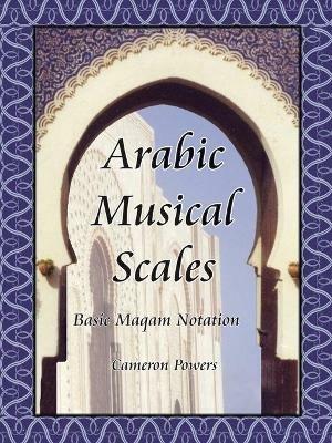 Arabic Musical Scales: Basic Maqam Teachings - Cameron Powers - cover