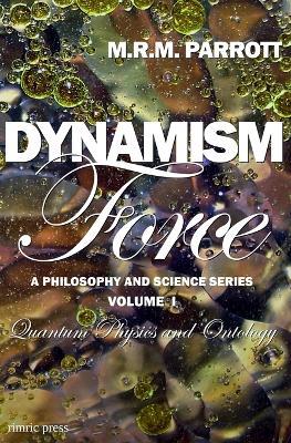 Dynamism: Volume I: Force - M R M Parrott - cover