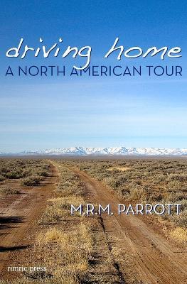 Driving Home: A North American Tour - M R M Parrott - cover
