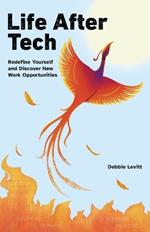 Life After Tech: Redefine Yourself and Discover New Work Opportunities