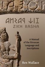 Zikh Rasna: A Manual of the Etruscan Language and Inscriptions