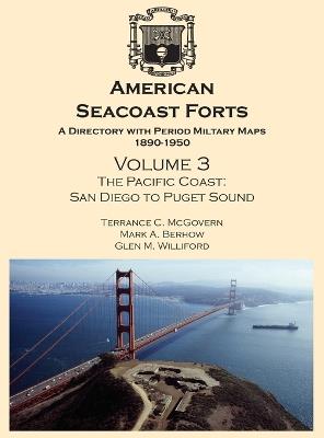 American Seacoast Forts: A Directory with Period Maps 1890-1950. Volume 3 The Pacific Coast - Terrance C McGovern,Mark a Berhow,Glen M Williford - cover