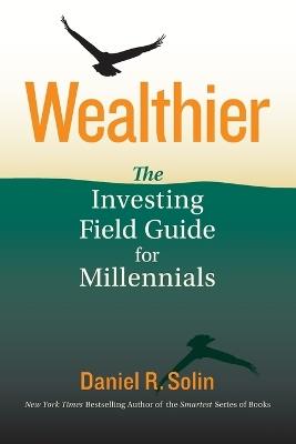 Wealthier: The Investing Field Guide for Millennials - Daniel R Solin - cover
