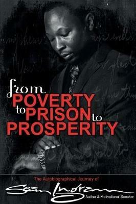 From Poverty to Prison to Prosperity: The Autobiographical Journey of Sean Ingram - Sean Ingram - cover