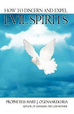 How To Discern and Expel Evil Spirits - Mary, J. Ogenaarekhua - cover